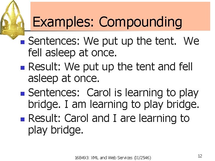Examples: Compounding Sentences: We put up the tent. We fell asleep at once. n
