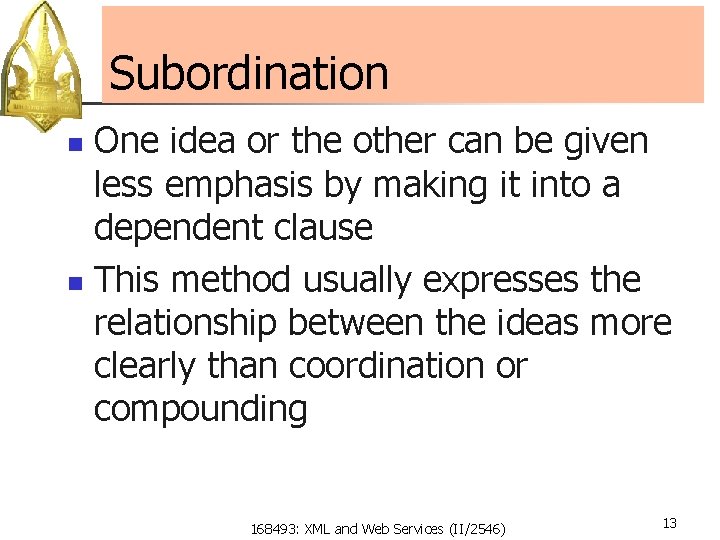 Subordination One idea or the other can be given less emphasis by making it