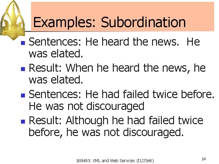 Examples: Subordination Sentences: He heard the news. He was elated. n Result: When he