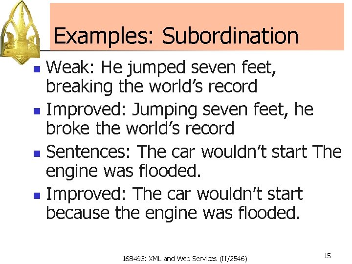 Examples: Subordination Weak: He jumped seven feet, breaking the world’s record n Improved: Jumping
