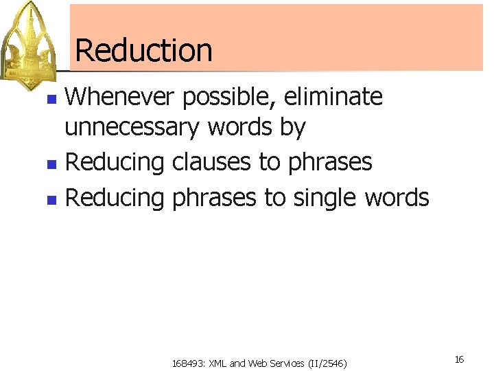 Reduction Whenever possible, eliminate unnecessary words by n Reducing clauses to phrases n Reducing