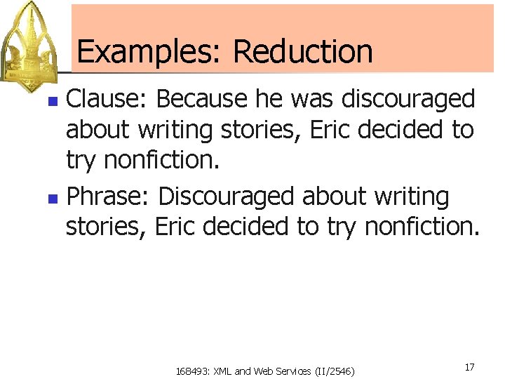 Examples: Reduction Clause: Because he was discouraged about writing stories, Eric decided to try