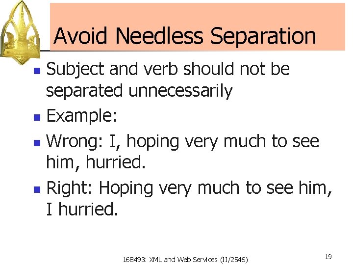 Avoid Needless Separation Subject and verb should not be separated unnecessarily n Example: n