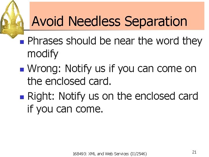 Avoid Needless Separation Phrases should be near the word they modify n Wrong: Notify