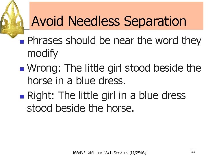 Avoid Needless Separation Phrases should be near the word they modify n Wrong: The