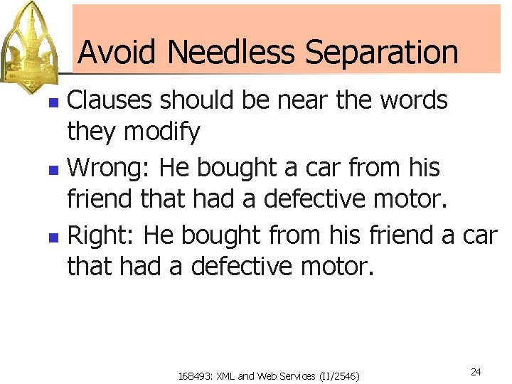 Avoid Needless Separation Clauses should be near the words they modify n Wrong: He