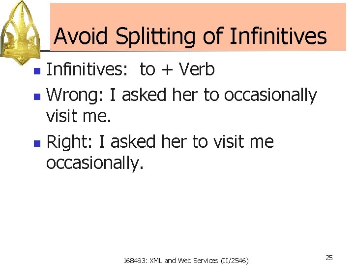 Avoid Splitting of Infinitives: to + Verb n Wrong: I asked her to occasionally