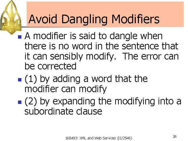 Avoid Dangling Modifiers A modifier is said to dangle when there is no word