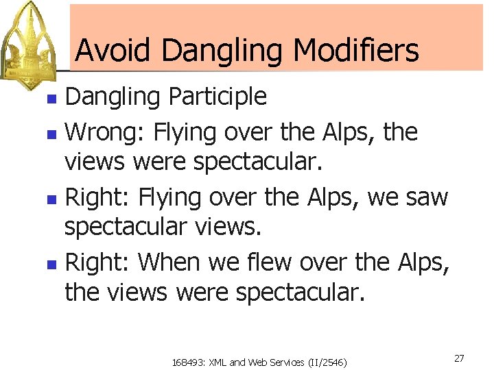 Avoid Dangling Modifiers Dangling Participle n Wrong: Flying over the Alps, the views were