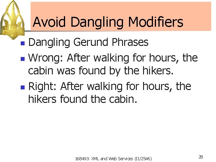 Avoid Dangling Modifiers Dangling Gerund Phrases n Wrong: After walking for hours, the cabin