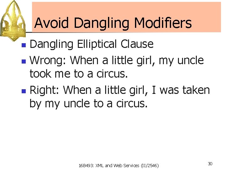Avoid Dangling Modifiers Dangling Elliptical Clause n Wrong: When a little girl, my uncle