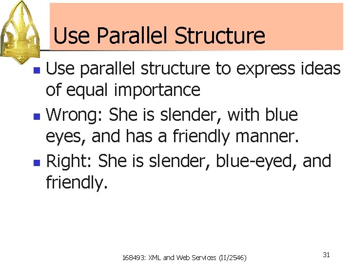 Use Parallel Structure Use parallel structure to express ideas of equal importance n Wrong: