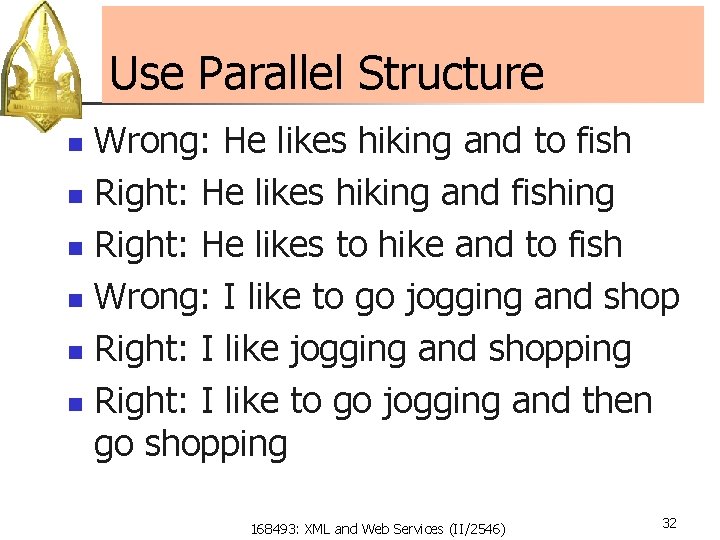 Use Parallel Structure Wrong: He likes hiking and to fish n Right: He likes