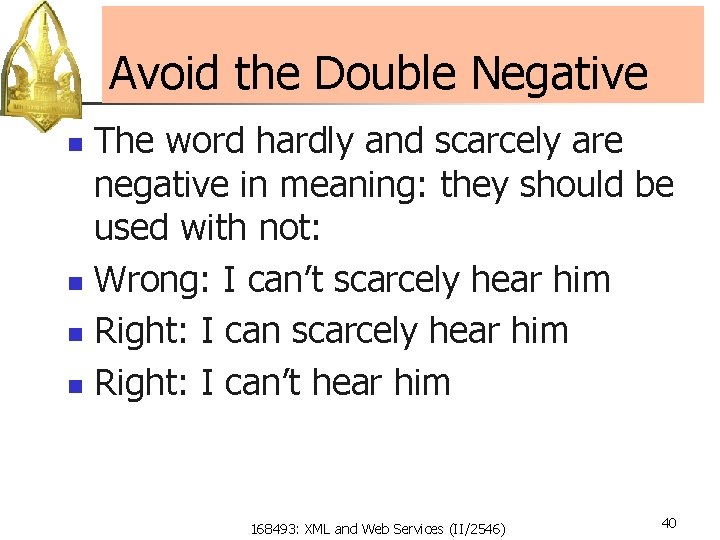 Avoid the Double Negative The word hardly and scarcely are negative in meaning: they