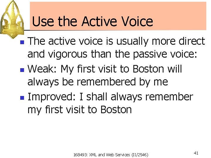 Use the Active Voice The active voice is usually more direct and vigorous than