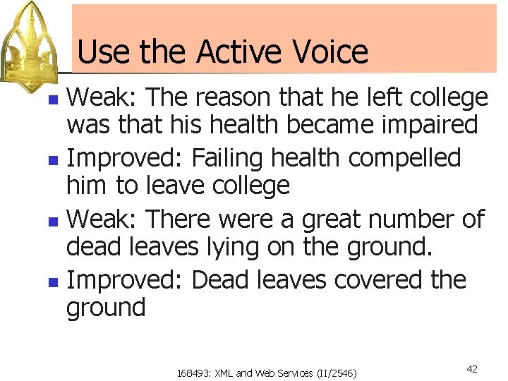 Use the Active Voice Weak: The reason that he left college was that his