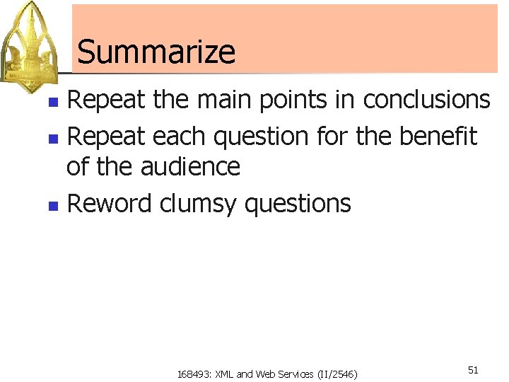 Summarize Repeat the main points in conclusions n Repeat each question for the benefit