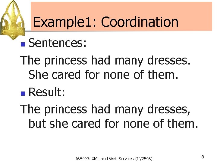 Example 1: Coordination Sentences: The princess had many dresses. She cared for none of
