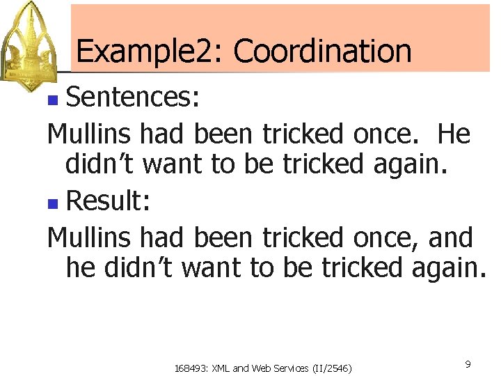 Example 2: Coordination Sentences: Mullins had been tricked once. He didn’t want to be