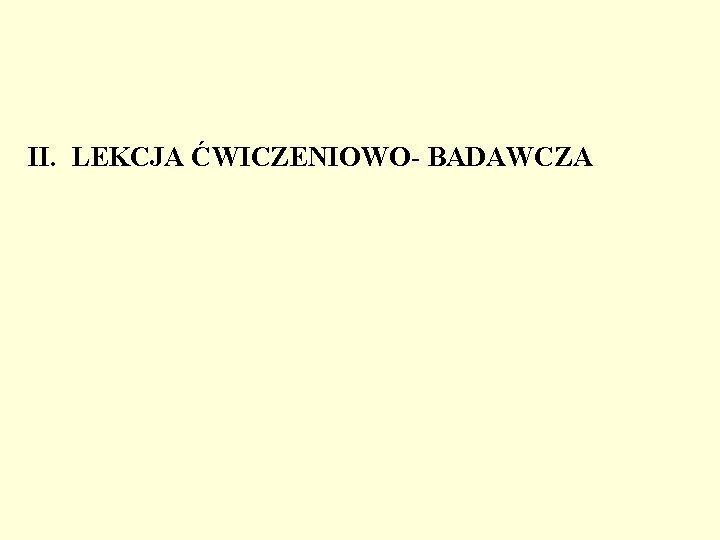 II. LEKCJA ĆWICZENIOWO- BADAWCZA II. LEKCJA ĆWICZENIOWO- BADAWCZA