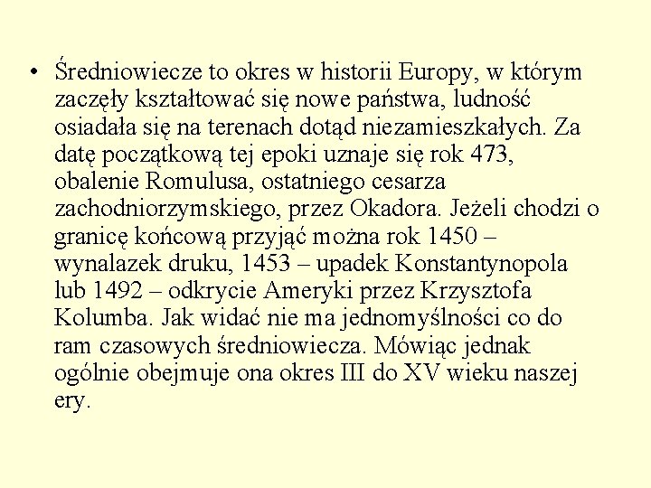 • Średniowiecze to okres w historii Europy, w którym zaczęły kształtować się nowe • Średniowiecze to okres w historii Europy, w którym zaczęły kształtować się nowe