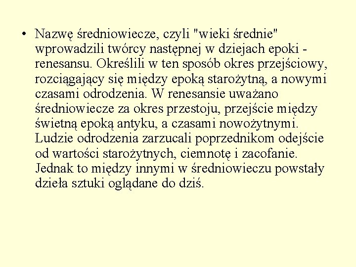 • Nazwę średniowiecze, czyli "wieki średnie" wprowadzili twórcy następnej w dziejach epoki - • Nazwę średniowiecze, czyli "wieki średnie" wprowadzili twórcy następnej w dziejach epoki -