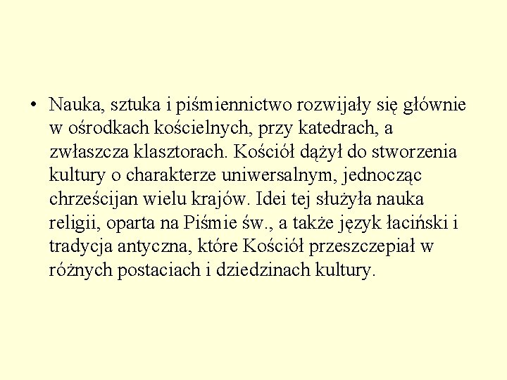 • Nauka, sztuka i piśmiennictwo rozwijały się głównie w ośrodkach kościelnych, przy katedrach, • Nauka, sztuka i piśmiennictwo rozwijały się głównie w ośrodkach kościelnych, przy katedrach,