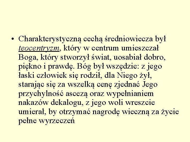 • Charakterystyczną cechą średniowiecza był teocentryzm, który w centrum umieszczał Boga, który stworzył • Charakterystyczną cechą średniowiecza był teocentryzm, który w centrum umieszczał Boga, który stworzył