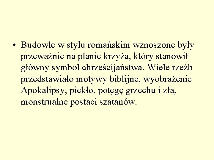 • Budowle w stylu romańskim wznoszone były przeważnie na planie krzyża, który stanowił • Budowle w stylu romańskim wznoszone były przeważnie na planie krzyża, który stanowił
