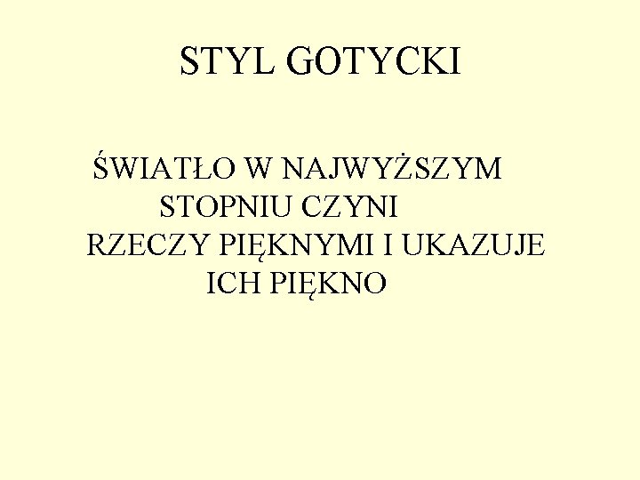 STYL GOTYCKI ŚWIATŁO W NAJWYŻSZYM STOPNIU CZYNI RZECZY PIĘKNYMI I UKAZUJE ICH PIĘKNO STYL GOTYCKI ŚWIATŁO W NAJWYŻSZYM STOPNIU CZYNI RZECZY PIĘKNYMI I UKAZUJE ICH PIĘKNO