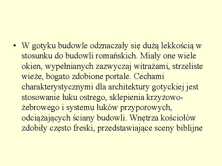 • W gotyku budowle odznaczały się dużą lekkością w stosunku do budowli romańskich. • W gotyku budowle odznaczały się dużą lekkością w stosunku do budowli romańskich.