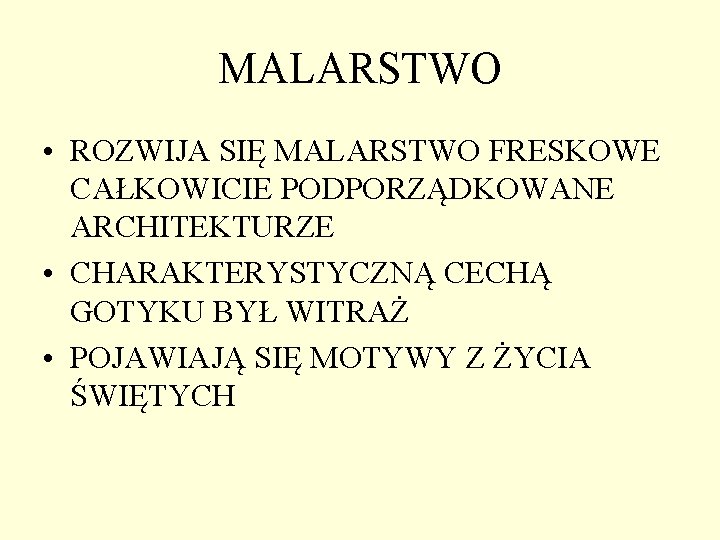 MALARSTWO • ROZWIJA SIĘ MALARSTWO FRESKOWE CAŁKOWICIE PODPORZĄDKOWANE ARCHITEKTURZE • CHARAKTERYSTYCZNĄ CECHĄ GOTYKU BYŁ MALARSTWO • ROZWIJA SIĘ MALARSTWO FRESKOWE CAŁKOWICIE PODPORZĄDKOWANE ARCHITEKTURZE • CHARAKTERYSTYCZNĄ CECHĄ GOTYKU BYŁ