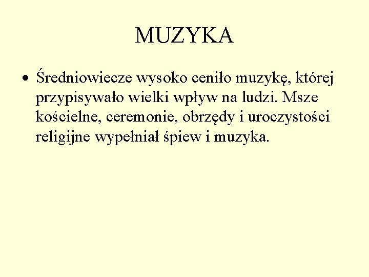 MUZYKA Średniowiecze wysoko ceniło muzykę, której przypisywało wielki wpływ na ludzi. Msze kościelne, ceremonie, MUZYKA Średniowiecze wysoko ceniło muzykę, której przypisywało wielki wpływ na ludzi. Msze kościelne, ceremonie,