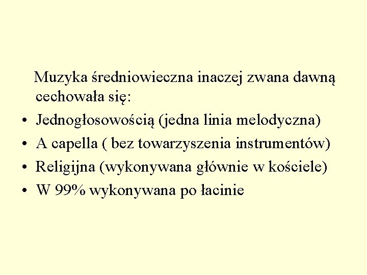 Muzyka średniowieczna inaczej zwana dawną cechowała się: • Jednogłosowością (jedna linia melodyczna) • Muzyka średniowieczna inaczej zwana dawną cechowała się: • Jednogłosowością (jedna linia melodyczna) •