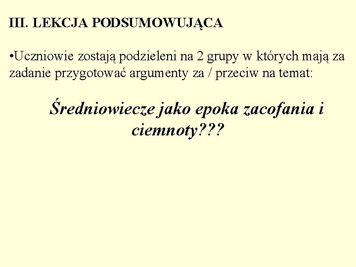 III. LEKCJA PODSUMOWUJĄCA • Uczniowie zostają podzieleni na 2 grupy w których mają za III. LEKCJA PODSUMOWUJĄCA • Uczniowie zostają podzieleni na 2 grupy w których mają za