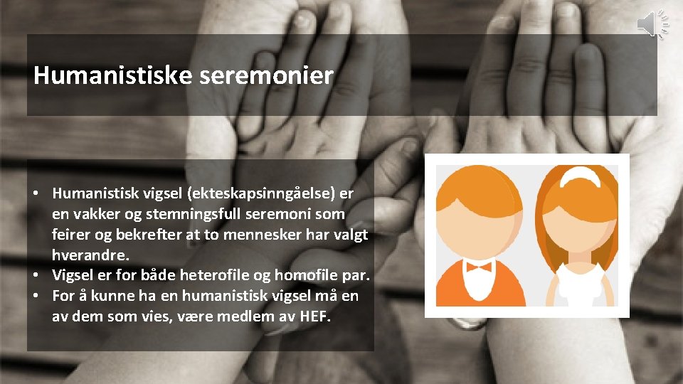 Humanistiske seremonier • Humanistisk vigsel (ekteskapsinngåelse) er en vakker og stemningsfull seremoni som feirer