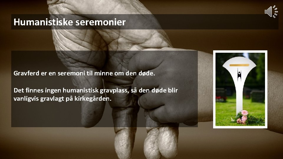 Humanistiske seremonier Gravferd er en seremoni til minne om den døde. Det finnes ingen