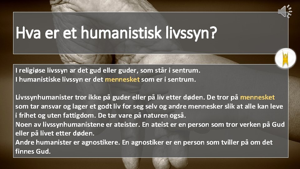 Hva er et humanistisk livssyn? I religiøse livssyn ar det gud eller guder, som
