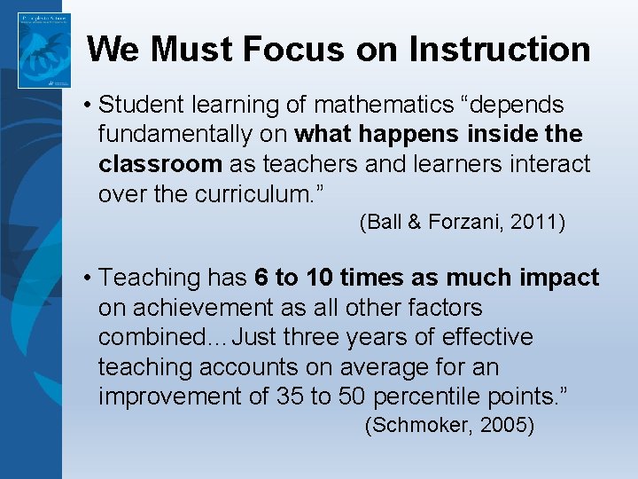 We Must Focus on Instruction • Student learning of mathematics “depends fundamentally on what