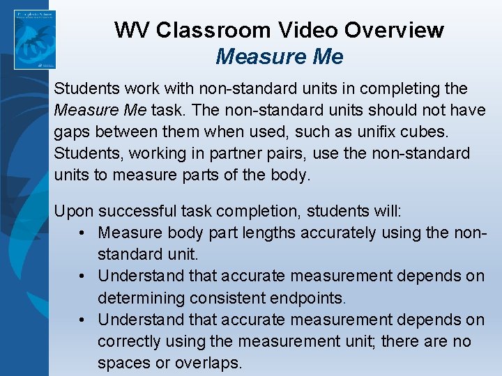 WV Classroom Video Overview Measure Me Students work with non-standard units in completing the