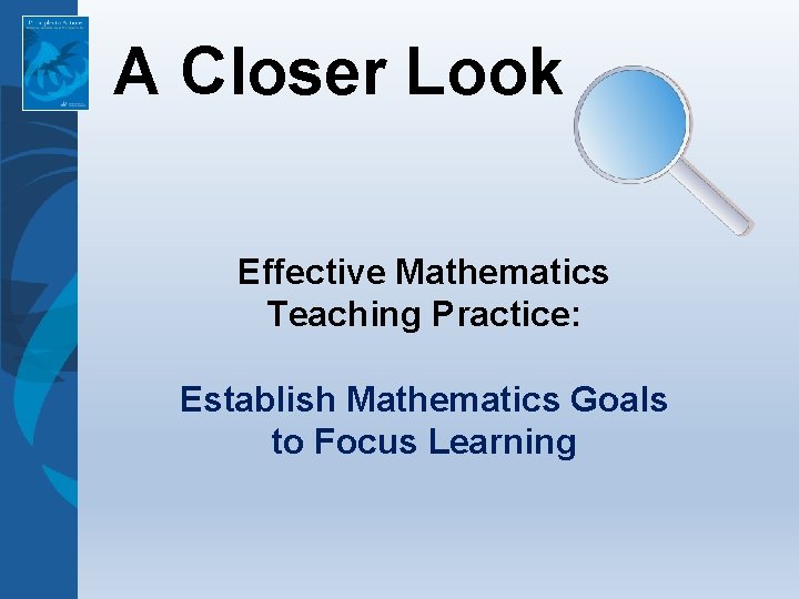 A Closer Look Effective Mathematics Teaching Practice: Establish Mathematics Goals to Focus Learning 