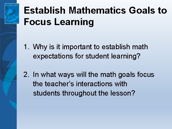 Establish Mathematics Goals to Focus Learning 1. Why is it important to establish math