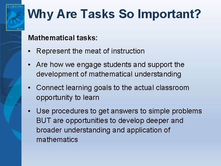 Why Are Tasks So Important? Mathematical tasks: • Represent the meat of instruction •