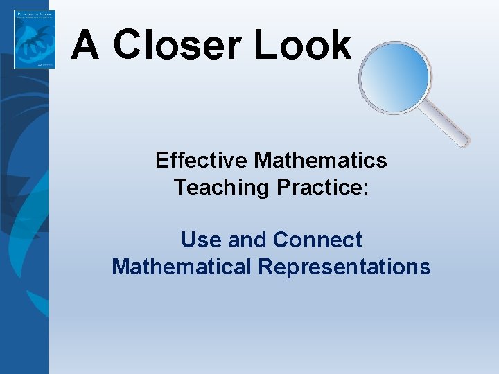 A Closer Look Effective Mathematics Teaching Practice: Use and Connect Mathematical Representations 