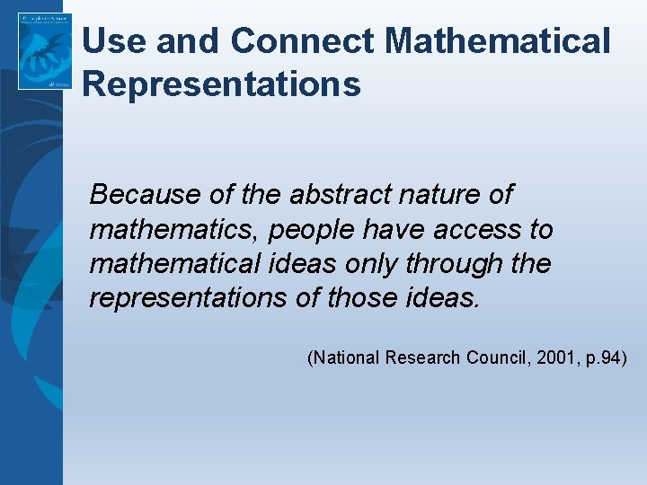 Use and Connect Mathematical Representations Because of the abstract nature of mathematics, people have