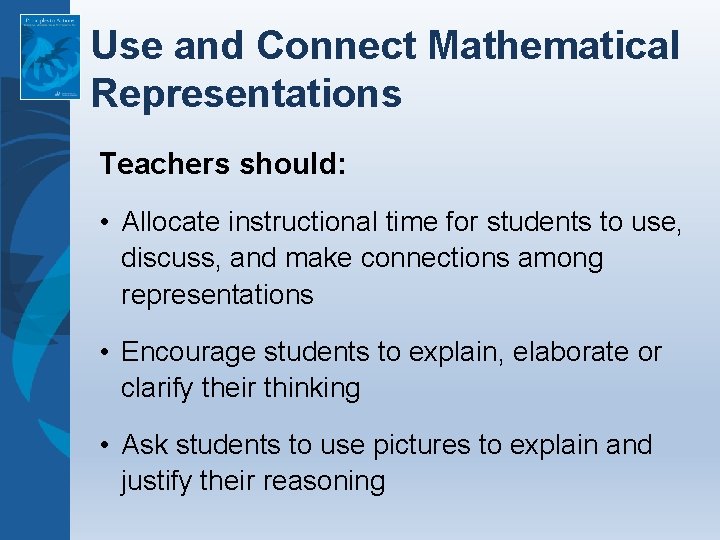 Use and Connect Mathematical Representations Teachers should: • Allocate instructional time for students to