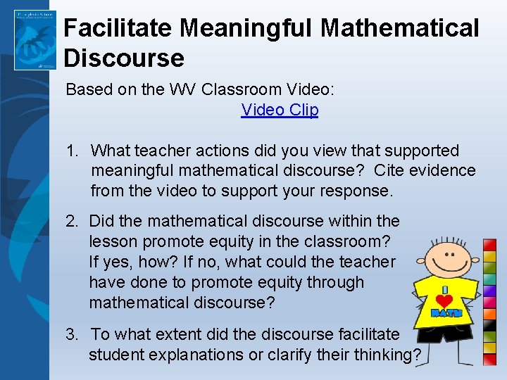 Facilitate Meaningful Mathematical Discourse Based on the WV Classroom Video: Video Clip 1. What