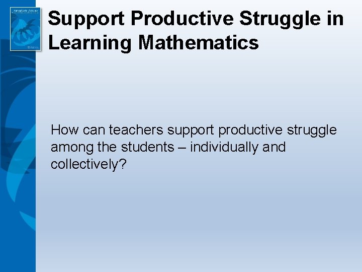 Support Productive Struggle in Learning Mathematics How can teachers support productive struggle among the