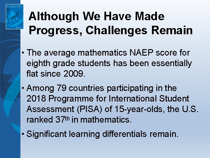 Although We Have Made Progress, Challenges Remain • The average mathematics NAEP score for