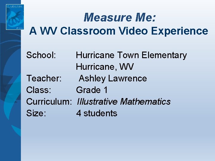 Measure Me: A WV Classroom Video Experience School: Hurricane Town Elementary Hurricane, WV Teacher: